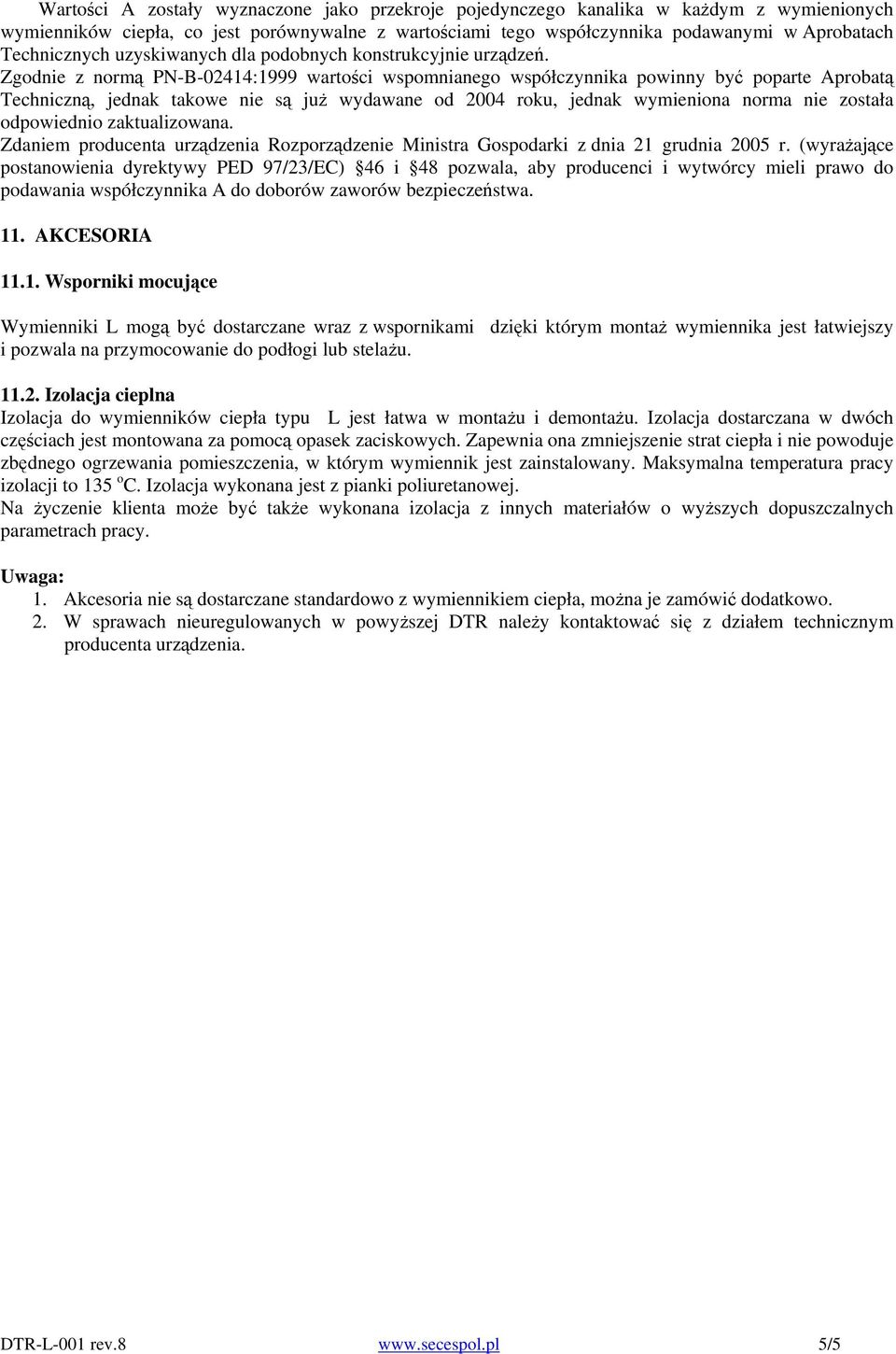 Zgodnie z normą PNB02414:1999 wartości wspomnianego współczynnika powinny być poparte Aprobatą Techniczną, jednak takowe nie są już wydawane od 2004 roku, jednak wymieniona norma nie została