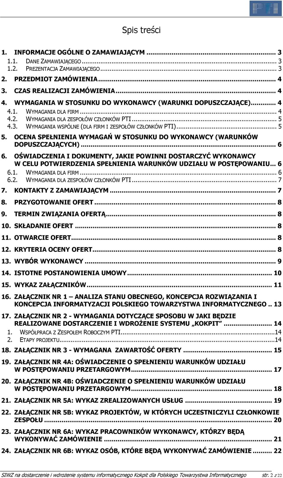 .. 5 5. OCENA SPEŁNIENIA WYMAGAŃ W STOSUNKU DO WYKONAWCY (WARUNKÓW DOPUSZCZAJĄCYCH)... 6 6.