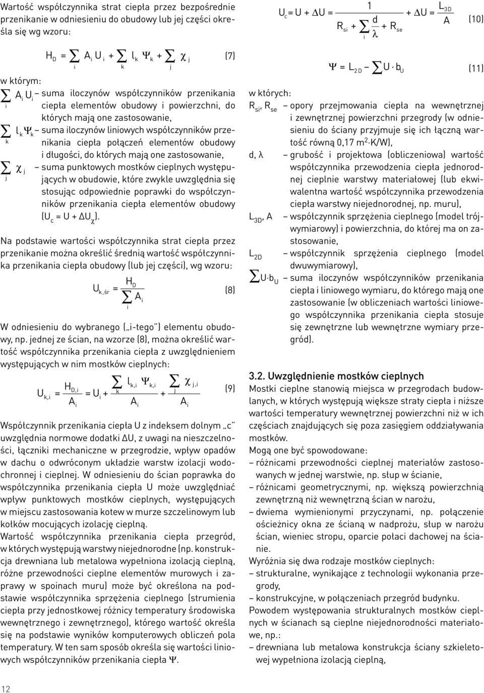 długości, do których mają one zastosowanie, suma punktowych mostków cieplnych występujących w obudowie, które zwykle uwzględnia się stosując odpowiednie poprawki do współczynników przenikania ciepła