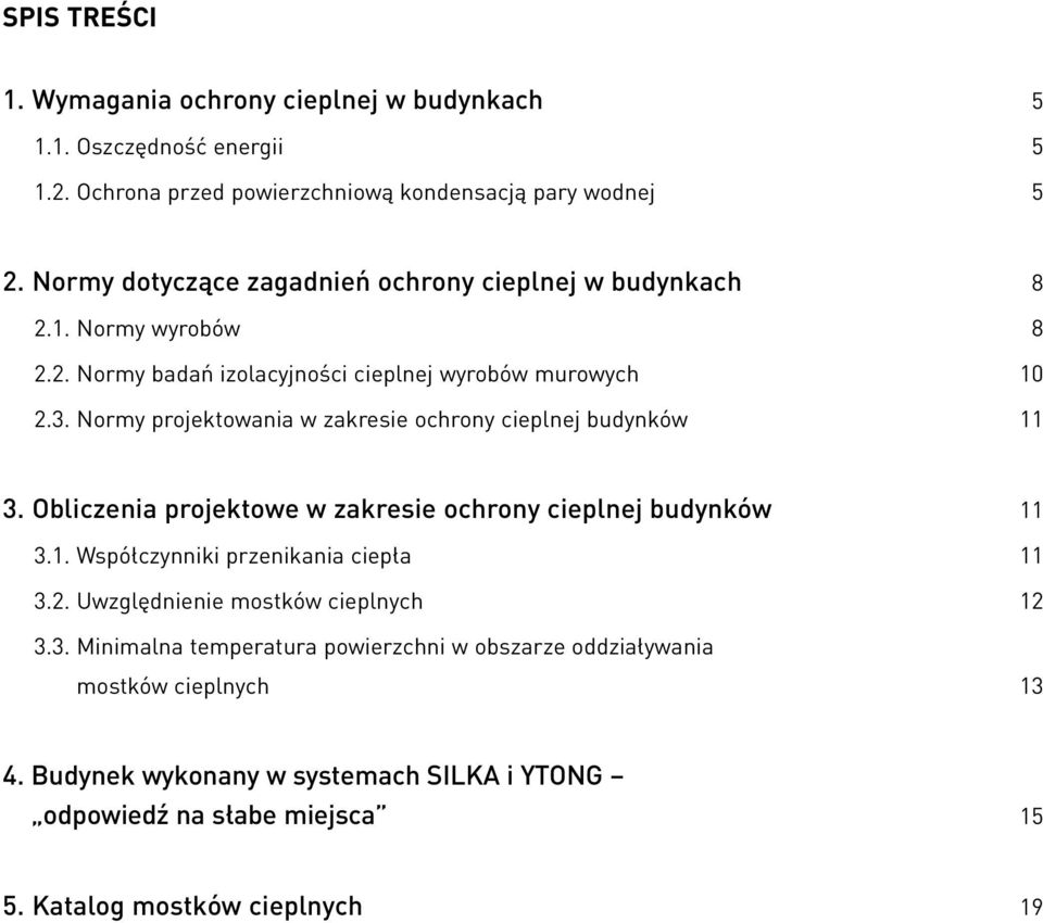 Normy projektowania w zakresie ochrony cieplnej budynków 11 3. Obliczenia projektowe w zakresie ochrony cieplnej budynków 11 3.1. Współczynniki przenikania ciepła 11 3.2.