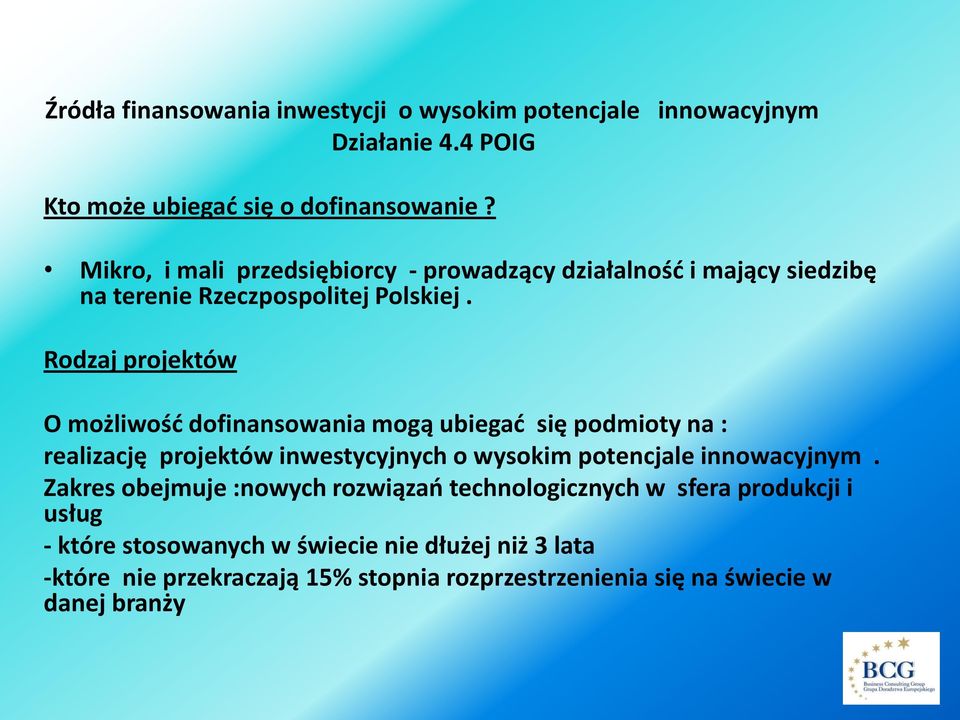 Rodzaj projektów O możliwość dofinansowania mogą ubiegać się podmioty na : realizację projektów inwestycyjnych o wysokim potencjale innowacyjnym.