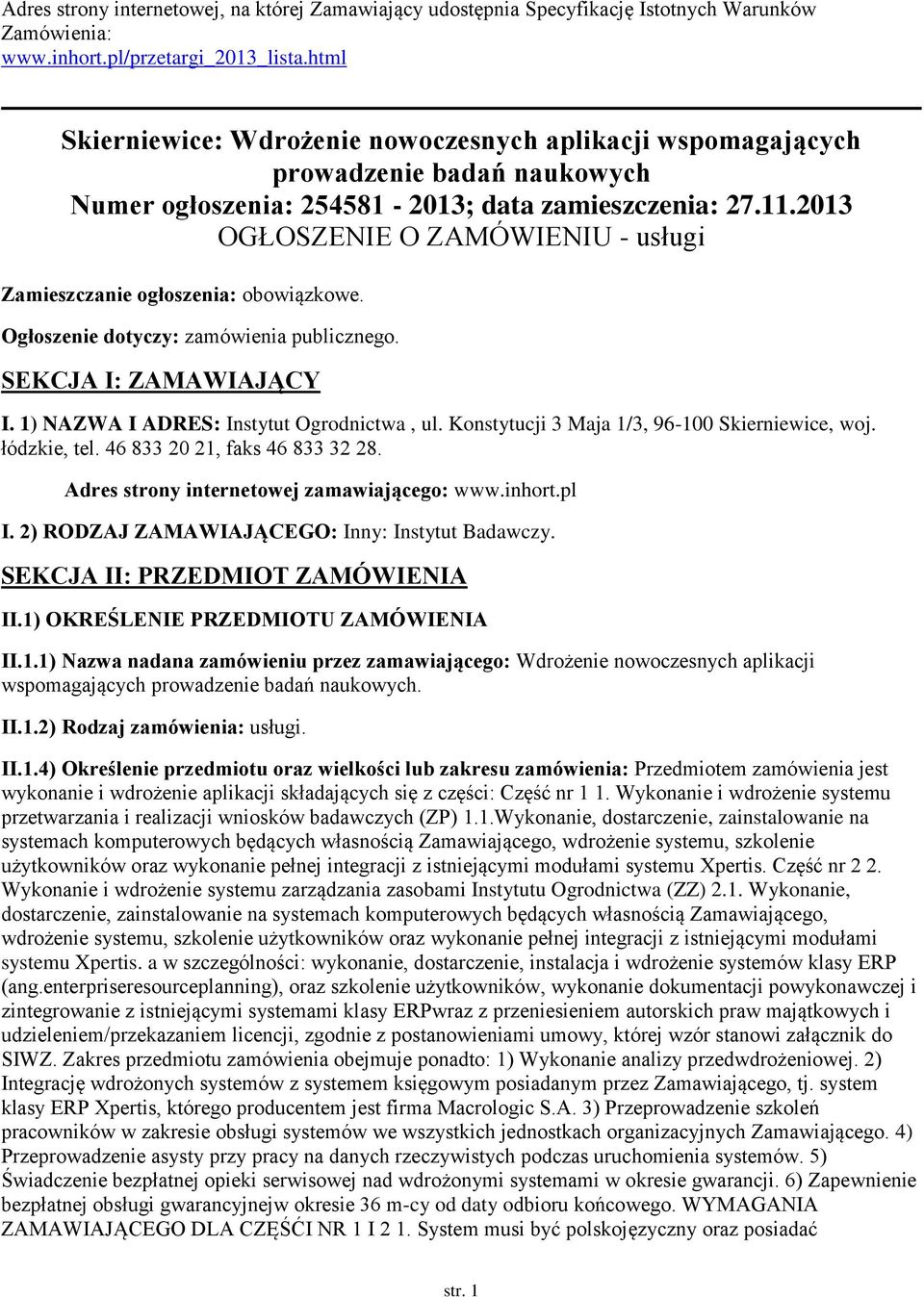 2013 OGŁOSZENIE O ZAMÓWIENIU - usługi Zamieszczanie ogłoszenia: obowiązkowe. Ogłoszenie dotyczy: zamówienia publicznego. SEKCJA I: ZAMAWIAJĄCY I. 1) NAZWA I ADRES: Instytut Ogrodnictwa, ul.