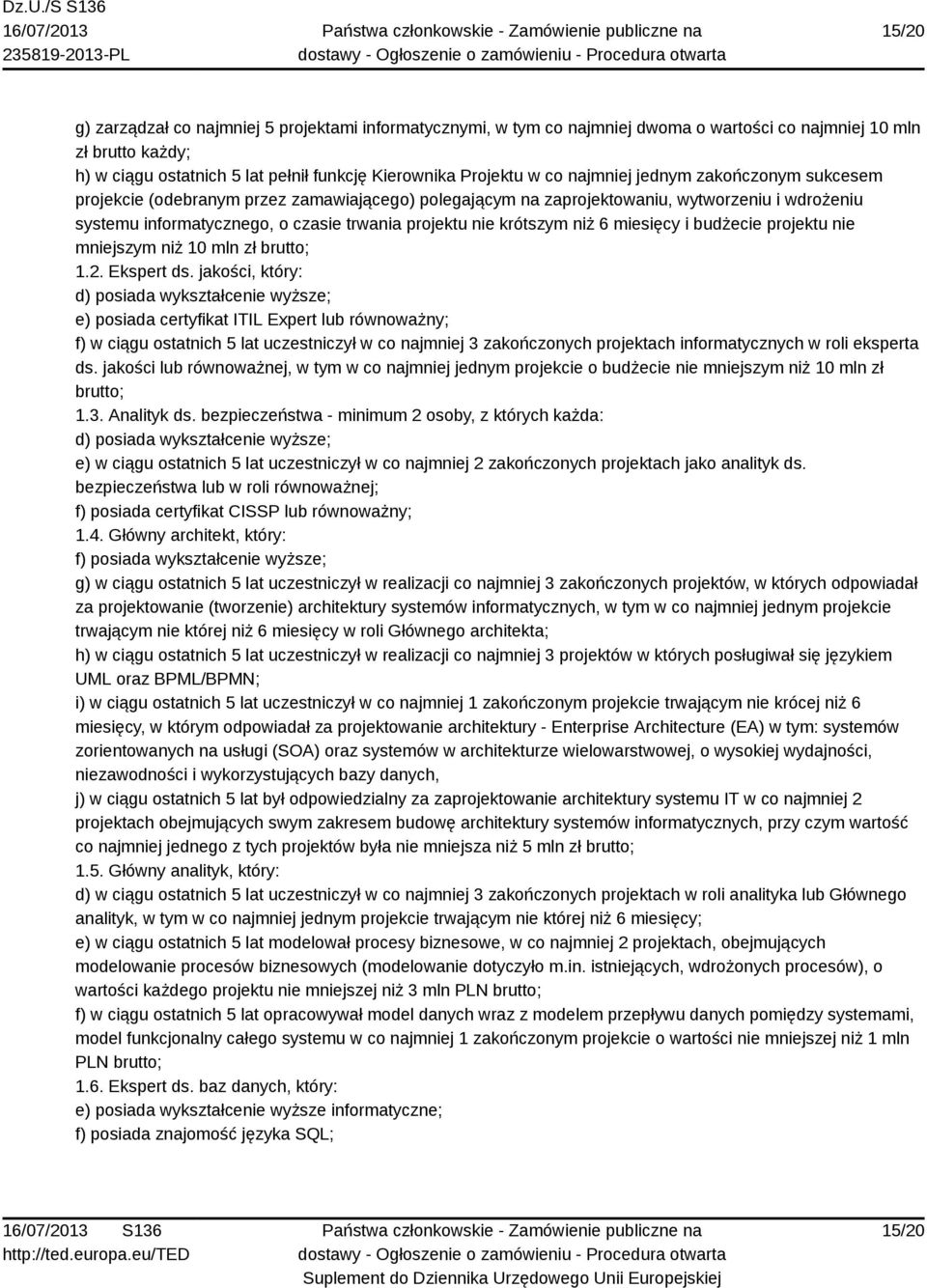 niż 6 miesięcy i budżecie projektu nie mniejszym niż 10 mln zł brutto; 1.2. Ekspert ds.