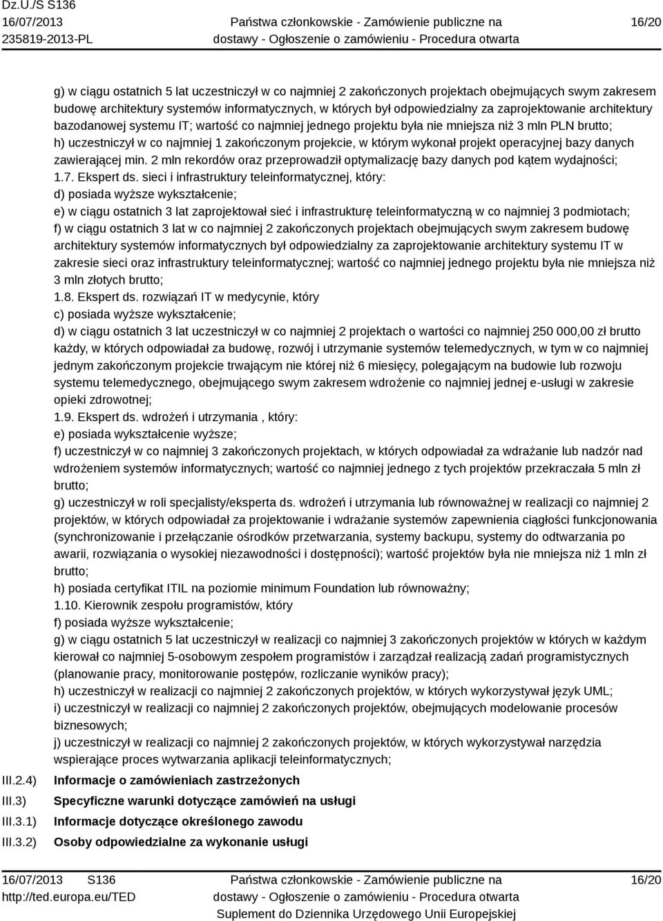 1) 2) g) w ciągu ostatnich 5 lat uczestniczył w co najmniej 2 zakończonych projektach obejmujących swym zakresem budowę architektury systemów informatycznych, w których był odpowiedzialny za