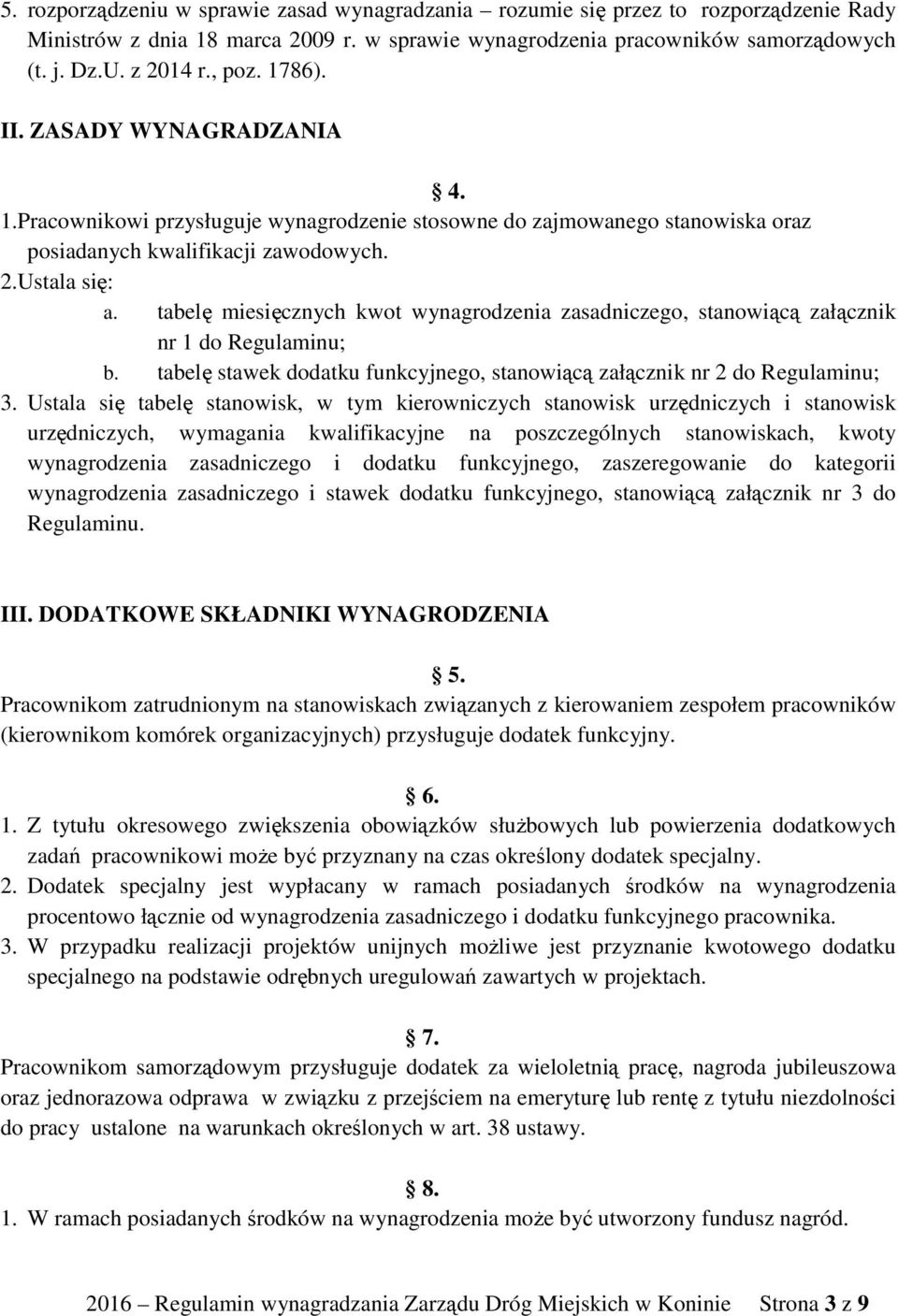 tabelę miesięcznych kwot wynagrodzenia zasadniczego, stanowiącą załącznik nr 1 do Regulaminu; b. tabelę stawek dodatku funkcyjnego, stanowiącą załącznik nr 2 do Regulaminu; 3.