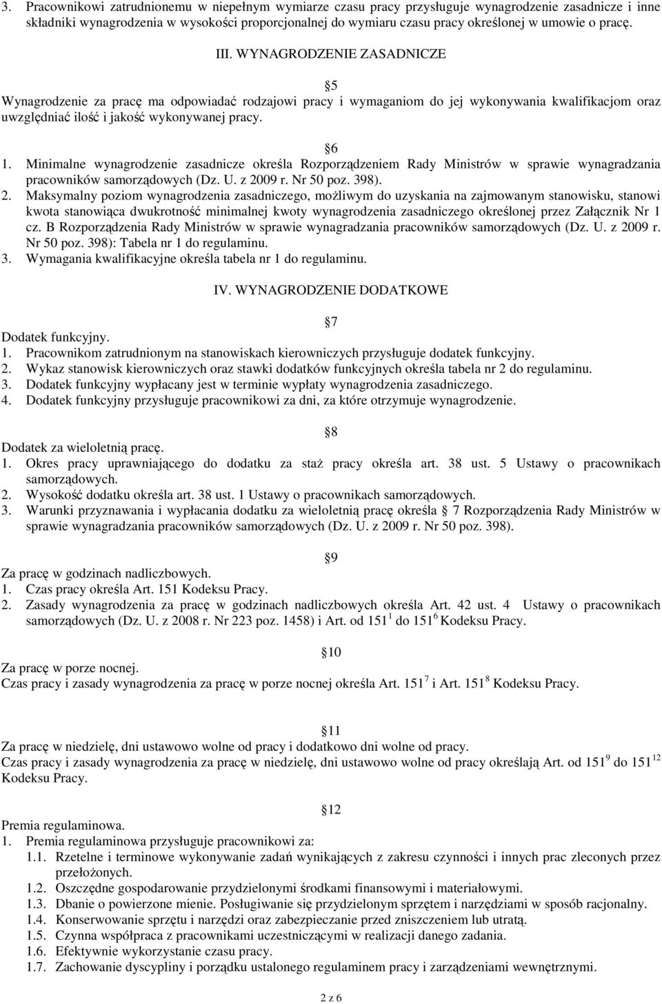 6 1. Minimalne wynagrodzenie zasadnicze określa Rozporządzeniem Rady Ministrów w sprawie wynagradzania pracowników samorządowych (Dz. U. z 20