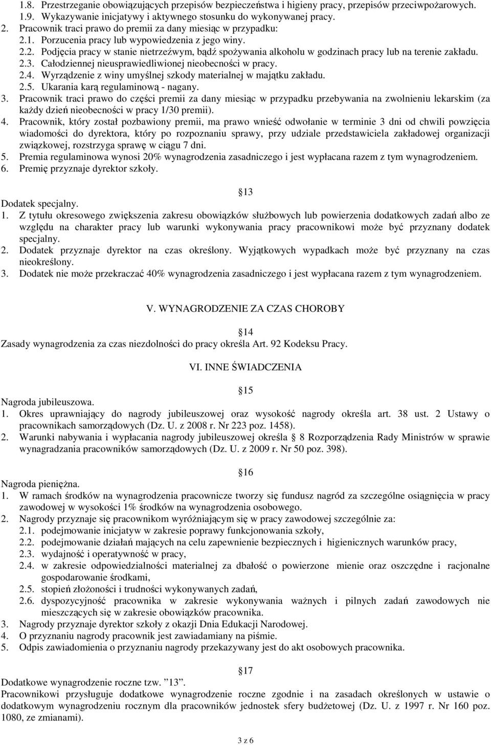 2.3. Całodziennej nieusprawiedliwionej nieobecności w pracy. 2.4. Wyrządzenie z winy umyślnej szkody materialnej w majątku zakładu. 2.5. Ukarania karą regulaminową - nagany. 3.