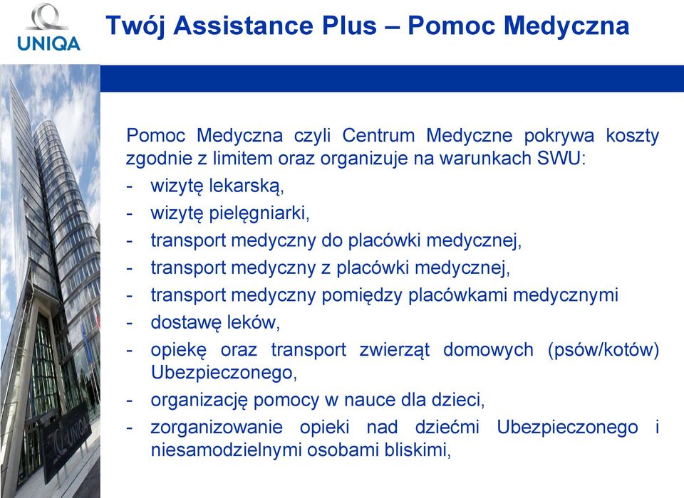 medycznej, - transport medyczny pomiędzy placówkami medycznymi - dostawę leków, - opiekę oraz transport zwierząt domowych (psów/kotów)