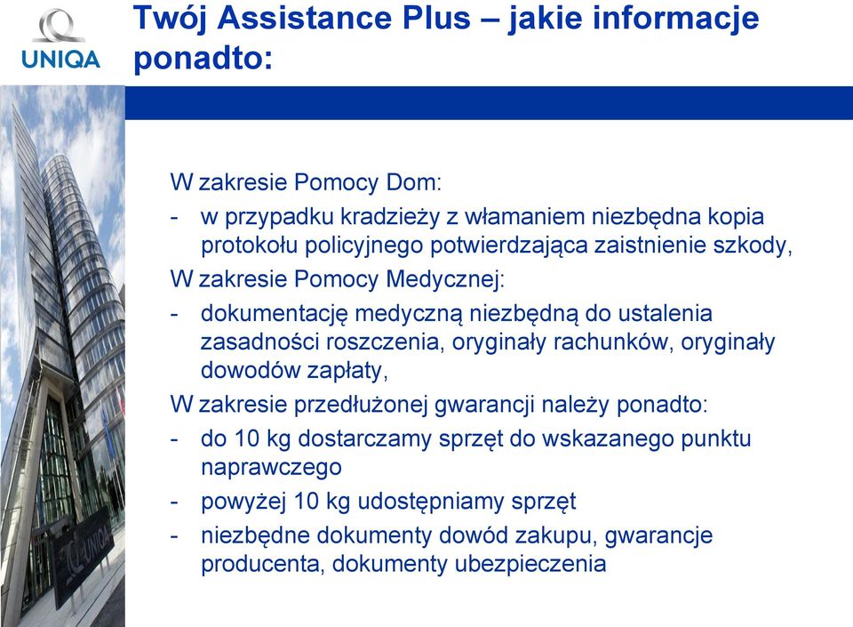 roszczenia, oryginały rachunków, oryginały dowodów zapłaty, W zakresie przedłużonej gwarancji należy ponadto: - do 10 kg dostarczamy