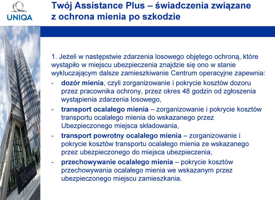 mienia, czyli zorganizowanie i pokrycie kosztów dozoru przez pracownika ochrony, przez okres 48 godzin od zgłoszenia wystąpienia zdarzenia losowego, - transport ocalałego mienia zorganizowanie i