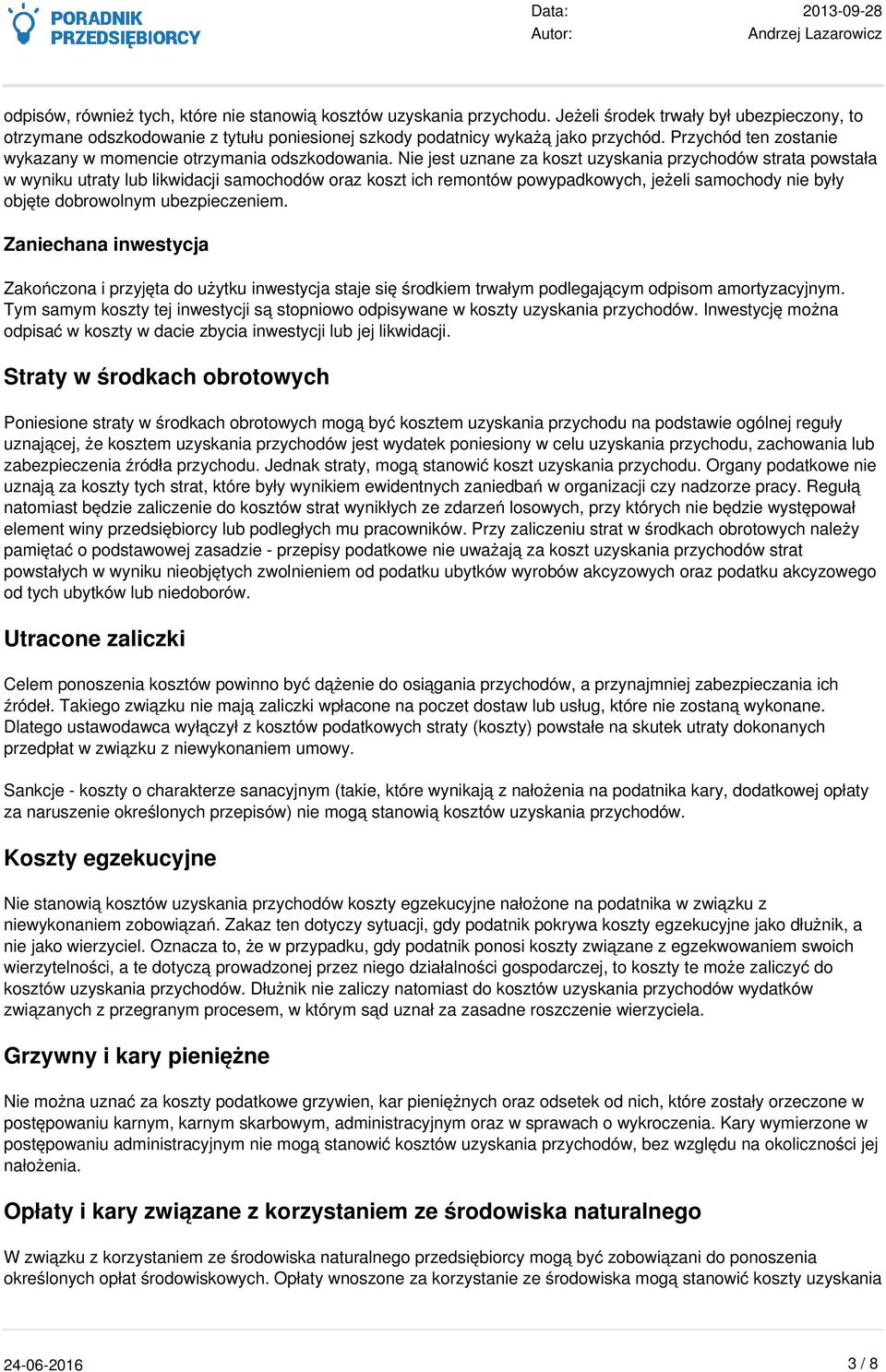 Nie jest uznane za koszt uzyskania przychodów strata powstała w wyniku utraty lub likwidacji samochodów oraz koszt ich remontów powypadkowych, jeżeli samochody nie były objęte dobrowolnym