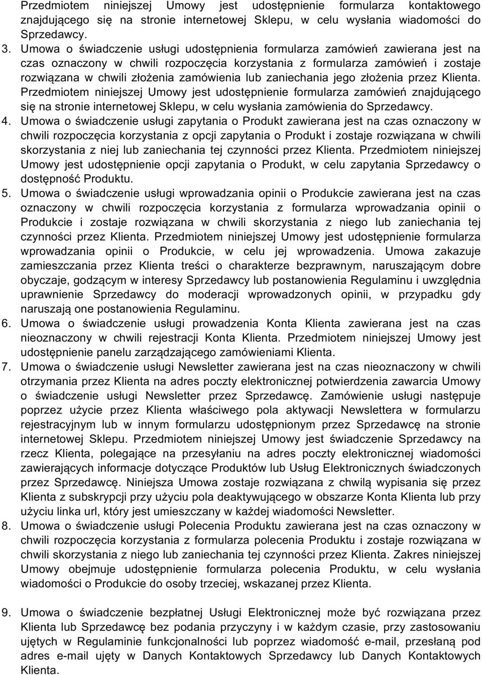 lub zaniechania jego złożenia przez Klienta.