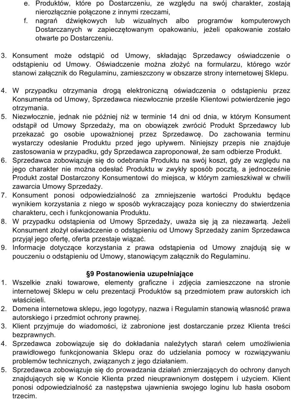 Konsument może odstąpić od Umowy, składając Sprzedawcy oświadczenie o odstąpieniu od Umowy.