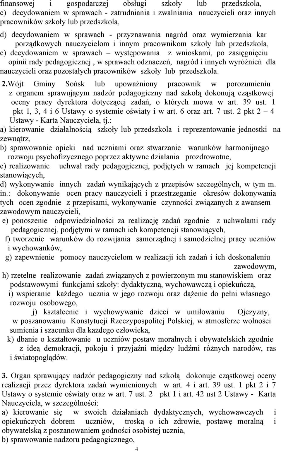 pedagogicznej, w sprawach odznaczeń, nagród i innych wyróżnień dla nauczycieli oraz pozostałych pracowników szkoły lub przedszkola. 2.