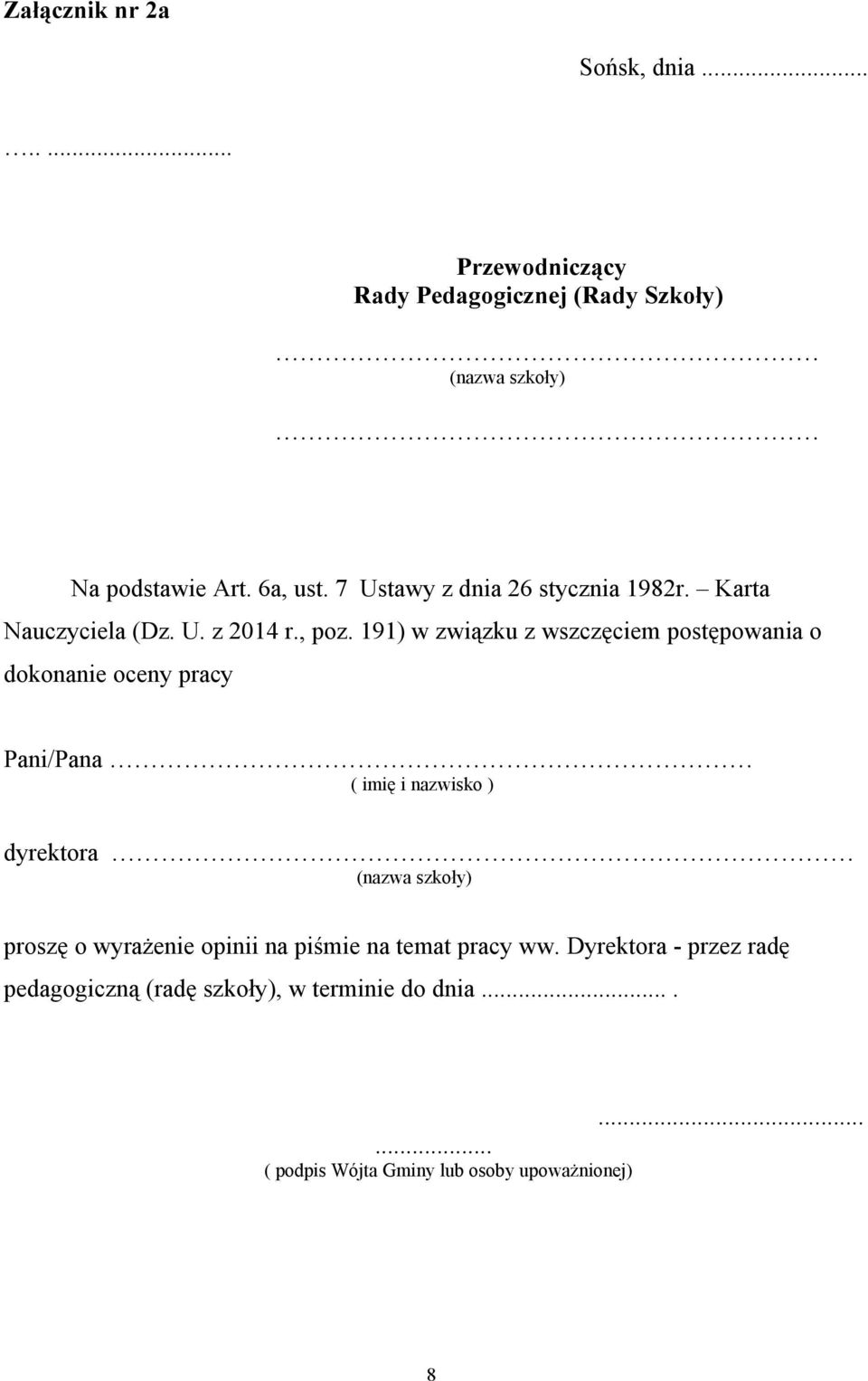 191) w związku z wszczęciem postępowania o dokonanie oceny pracy Pani/Pana ( imię i nazwisko ) dyrektora (nazwa szkoły)