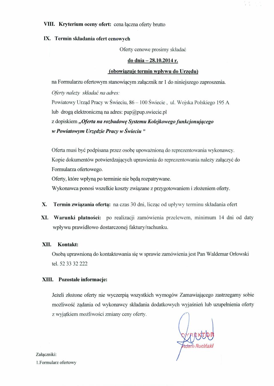 Oferty należy składać na adres: Powiatowy Urząd Pracy w Świeciu, 86-100 Świecie, lub drogą elektroniczną na adres: pup@pup.swiecie.pl ul.