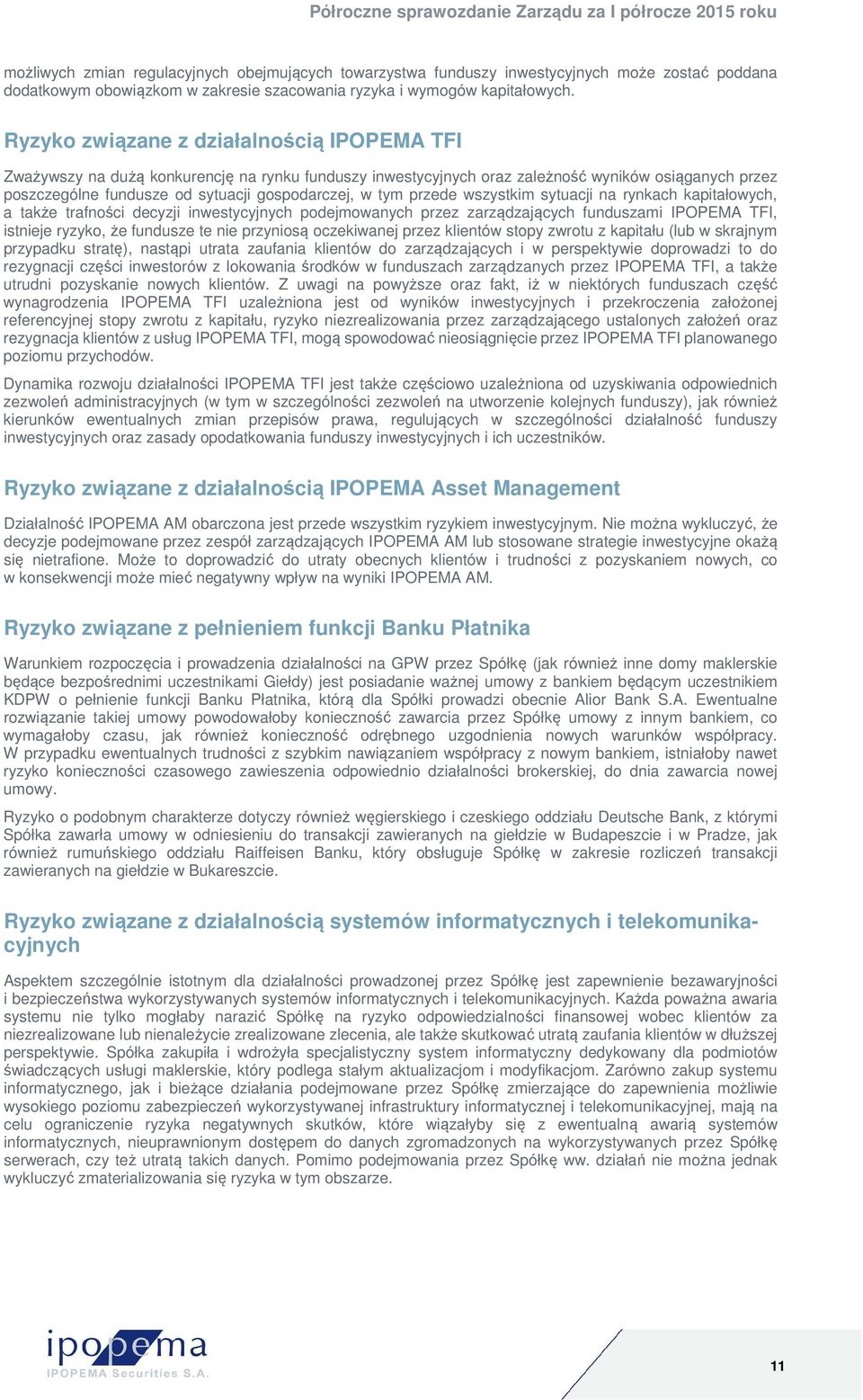 tym przede wszystkim sytuacji na rynkach kapitałowych, a także trafności decyzji inwestycyjnych podejmowanych przez zarządzających funduszami IPOPEMA TFI, istnieje ryzyko, że fundusze te nie