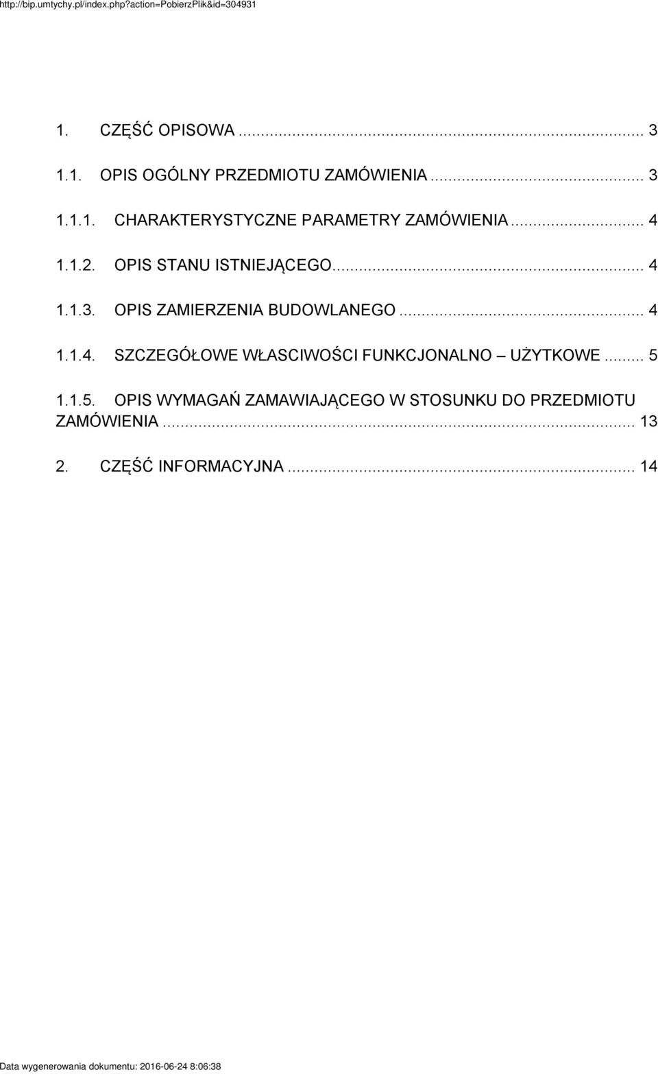 .. 5 1.1.5. OPIS WYMAGAŃ ZAMAWIAJĄCEGO W STOSUNKU DO PRZEDMIOTU ZAMÓWIENIA... 13 2.