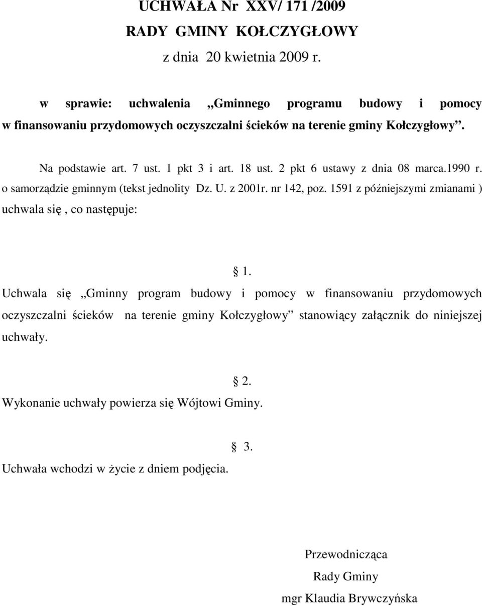 2 pkt 6 ustawy z dnia 08 marca.1990 r. o samorządzie gminnym (tekst jednolity Dz. U. z 2001r. nr 142, poz. 1591 z późniejszymi zmianami ) uchwala się, co następuje: 1.
