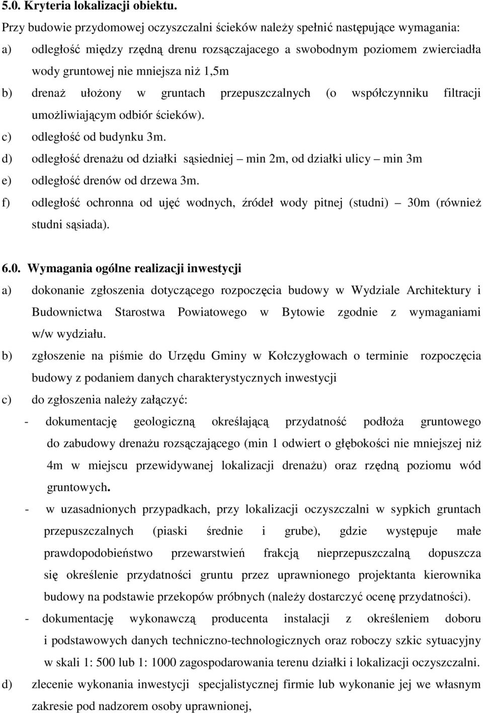 1,5m b) drenaŝ ułoŝony w gruntach przepuszczalnych (o współczynniku filtracji umoŝliwiającym odbiór ścieków). c) odległość od budynku 3m.