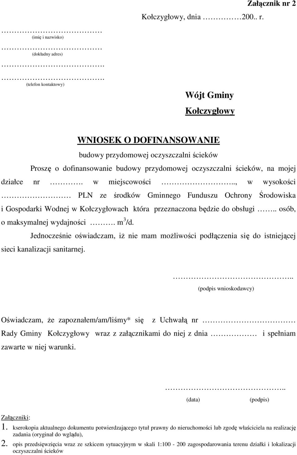 w miejscowości.., w wysokości PLN ze środków Gminnego Funduszu Ochrony Środowiska i Gospodarki Wodnej w Kołczygłowach która przeznaczona będzie do obsługi.. osób, o maksymalnej wydajności. m 3 /d.