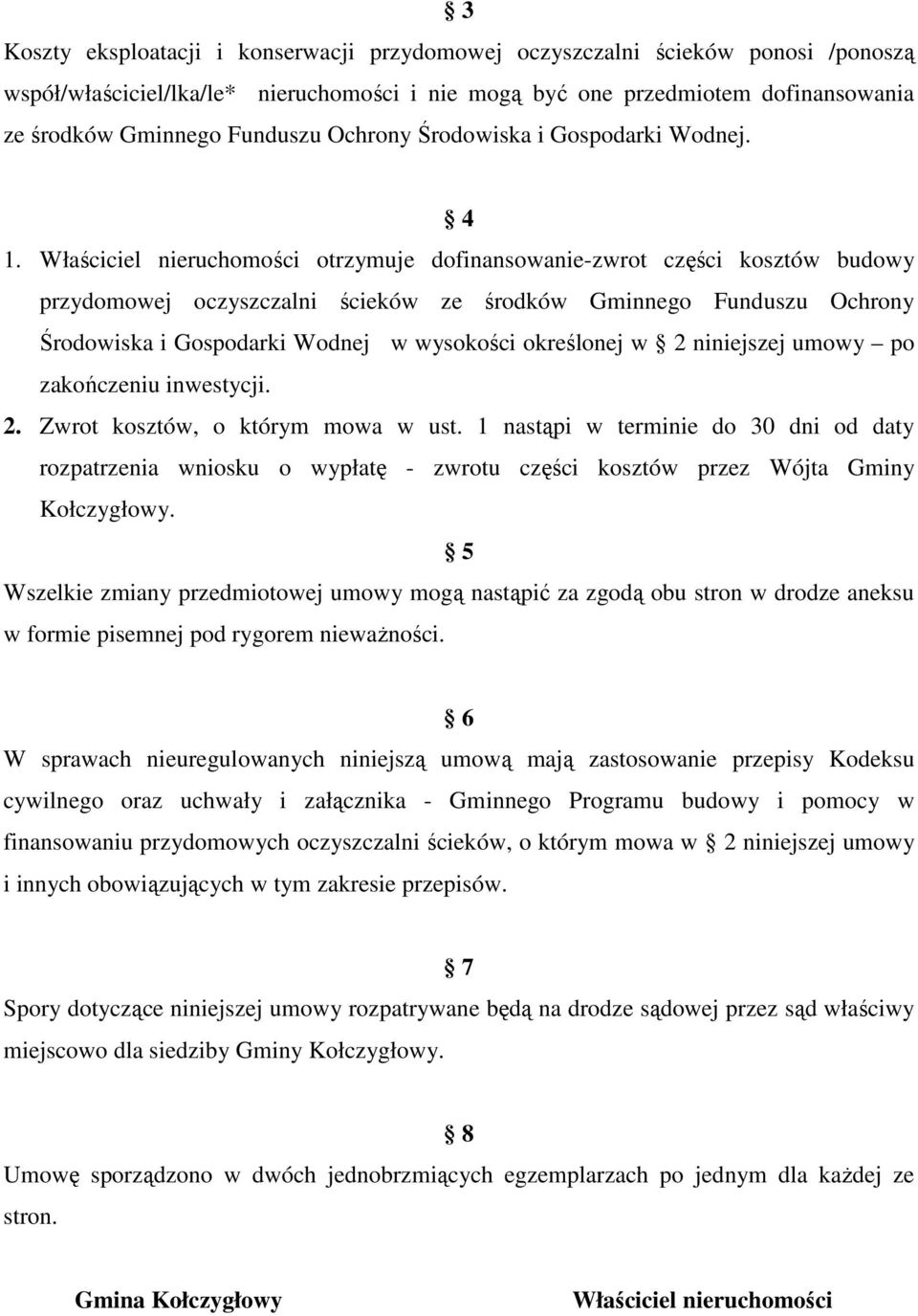 Właściciel nieruchomości otrzymuje dofinansowanie-zwrot części kosztów budowy przydomowej oczyszczalni ścieków ze środków Gminnego Funduszu Ochrony Środowiska i Gospodarki Wodnej w wysokości