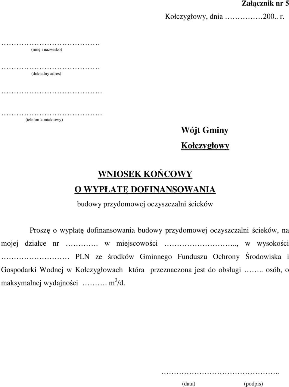 Proszę o wypłatę dofinansowania budowy przydomowej oczyszczalni ścieków, na mojej działce nr. w miejscowości.