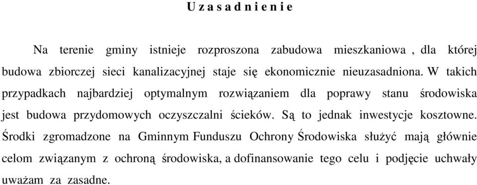 W takich przypadkach najbardziej optymalnym rozwiązaniem dla poprawy stanu środowiska jest budowa przydomowych oczyszczalni