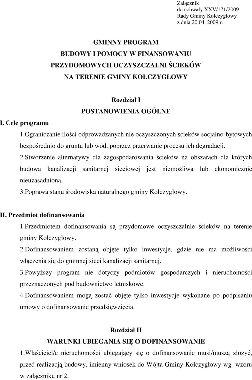 Ograniczanie ilości odprowadzanych nie oczyszczonych ścieków socjalno-bytowych bezpośrednio do gruntu lub wód, poprzez przerwanie procesu ich degradacji. 2.