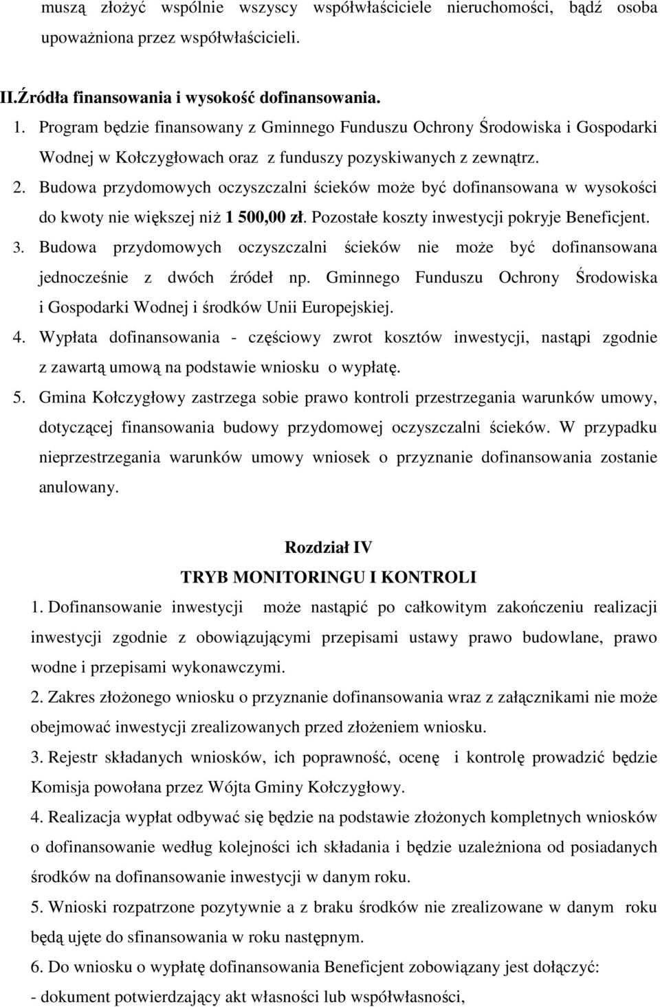 Budowa przydomowych oczyszczalni ścieków moŝe być dofinansowana w wysokości do kwoty nie większej niŝ 1 500,00 zł. Pozostałe koszty inwestycji pokryje Beneficjent. 3.