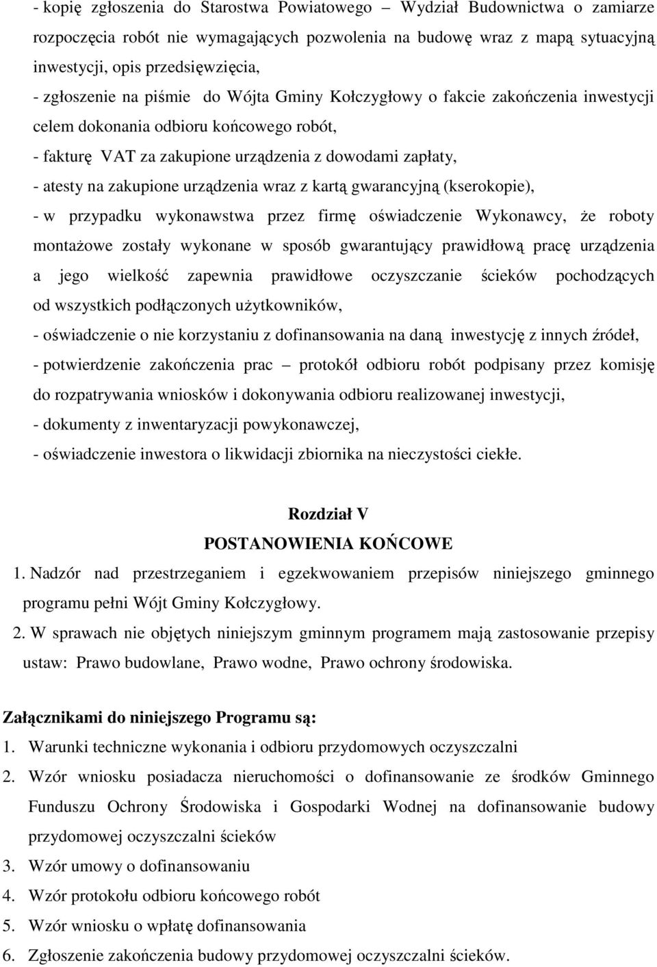 zakupione urządzenia wraz z kartą gwarancyjną (kserokopie), - w przypadku wykonawstwa przez firmę oświadczenie Wykonawcy, Ŝe roboty montaŝowe zostały wykonane w sposób gwarantujący prawidłową pracę