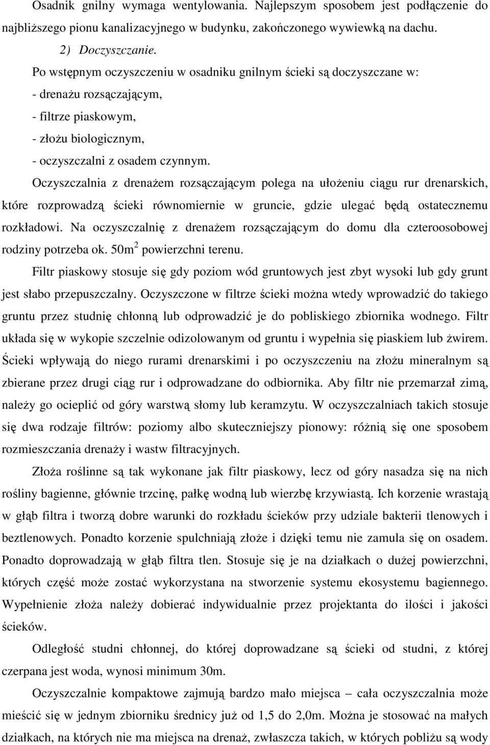 Oczyszczalnia z drenaŝem rozsączającym polega na ułoŝeniu ciągu rur drenarskich, które rozprowadzą ścieki równomiernie w gruncie, gdzie ulegać będą ostatecznemu rozkładowi.