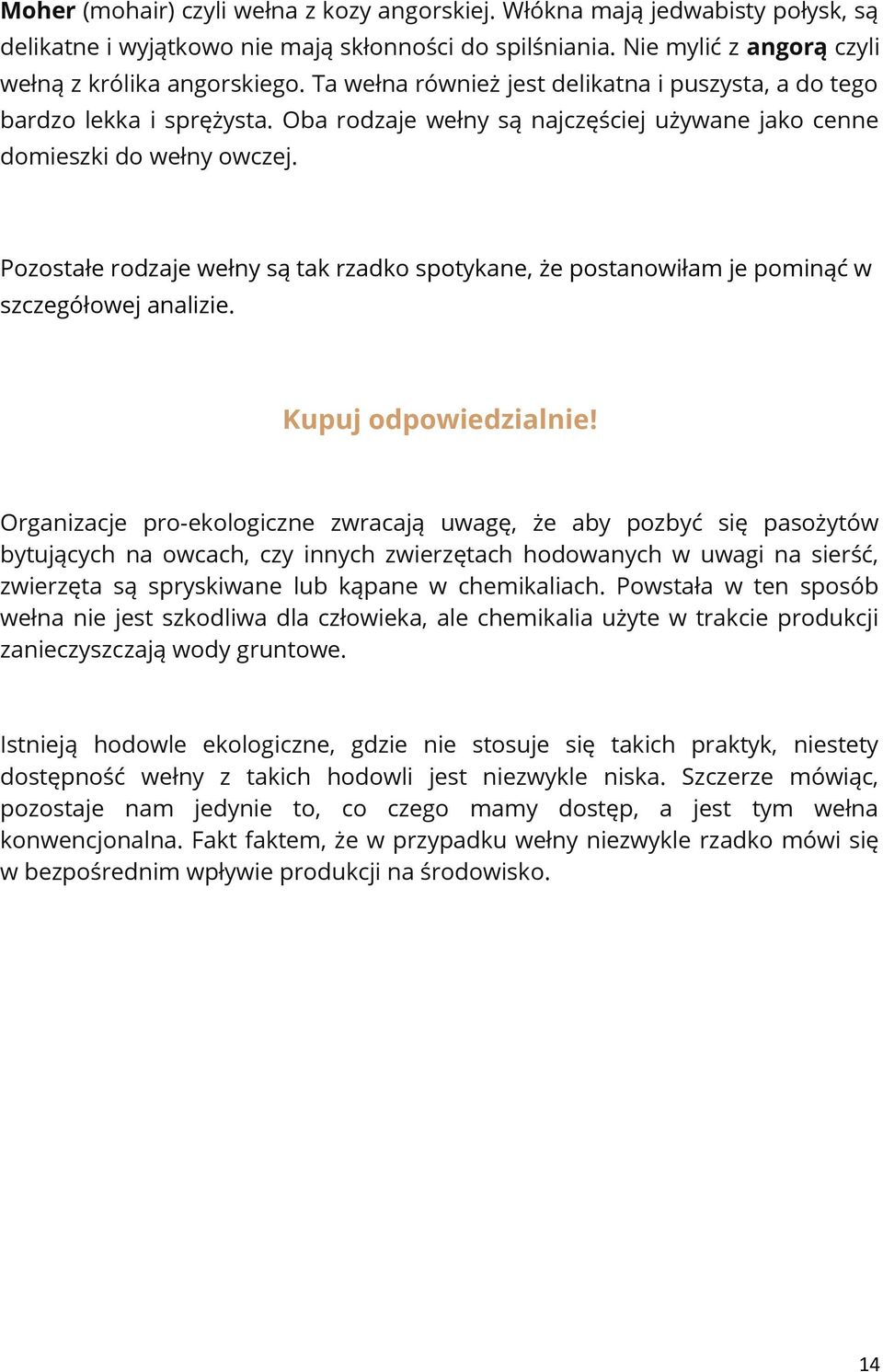Pozostałe rodzaje wełny są tak rzadko spotykane, że postanowiłam je pominąć w szczegółowej analizie. Kupuj odpowiedzialnie!