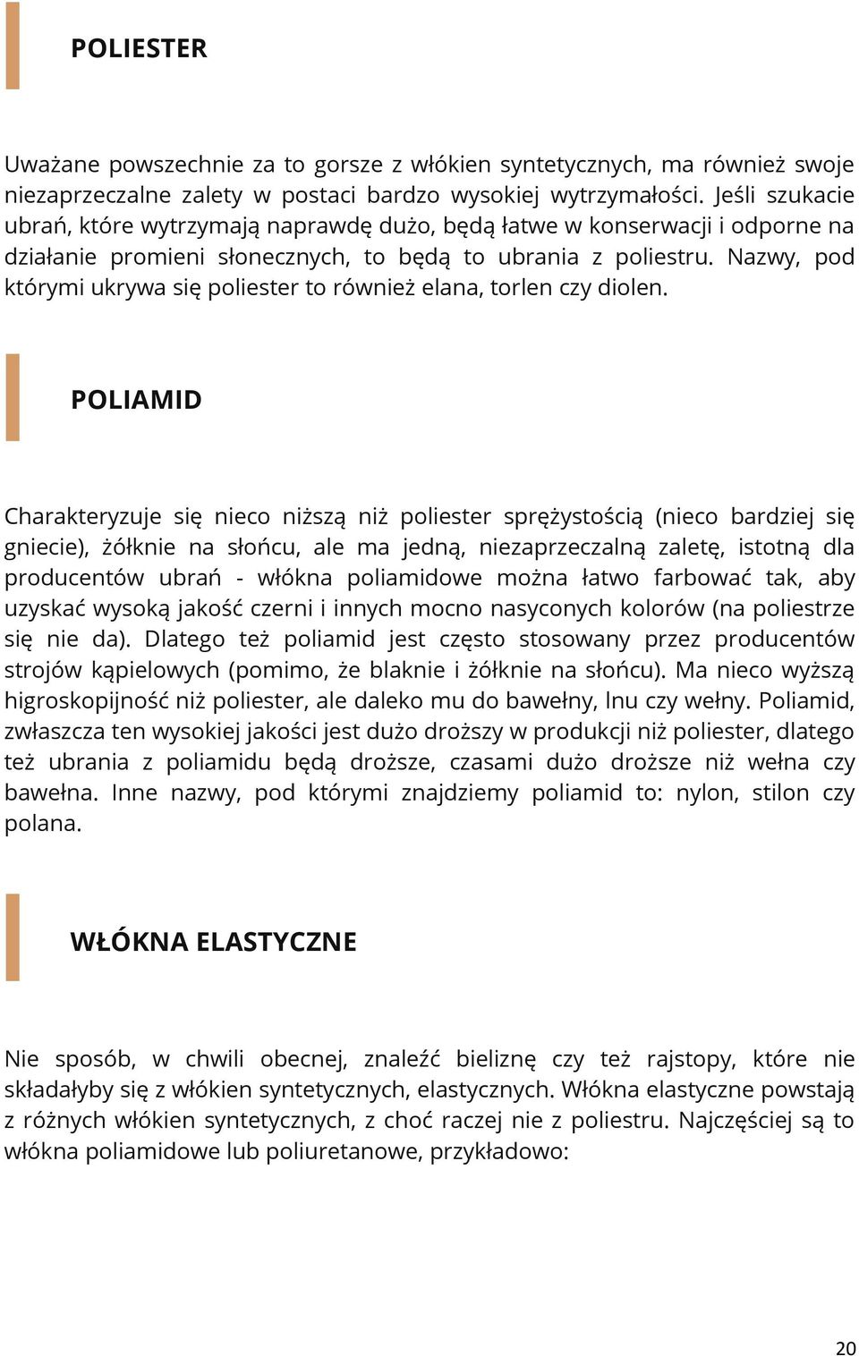 Nazwy, pod którymi ukrywa się poliester to również elana, torlen czy diolen.