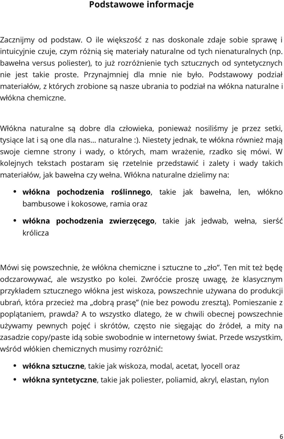 Podstawowy podział materiałów, z których zrobione są nasze ubrania to podział na włókna naturalne i włókna chemiczne.