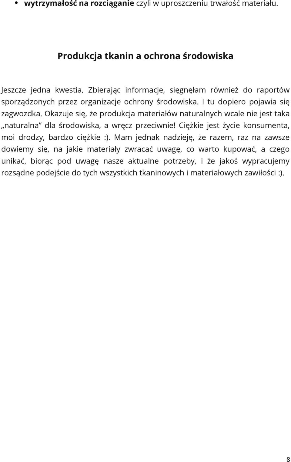 Okazuje się, że produkcja materiałów naturalnych wcale nie jest taka naturalna dla środowiska, a wręcz przeciwnie! Ciężkie jest życie konsumenta, moi drodzy, bardzo ciężkie :).
