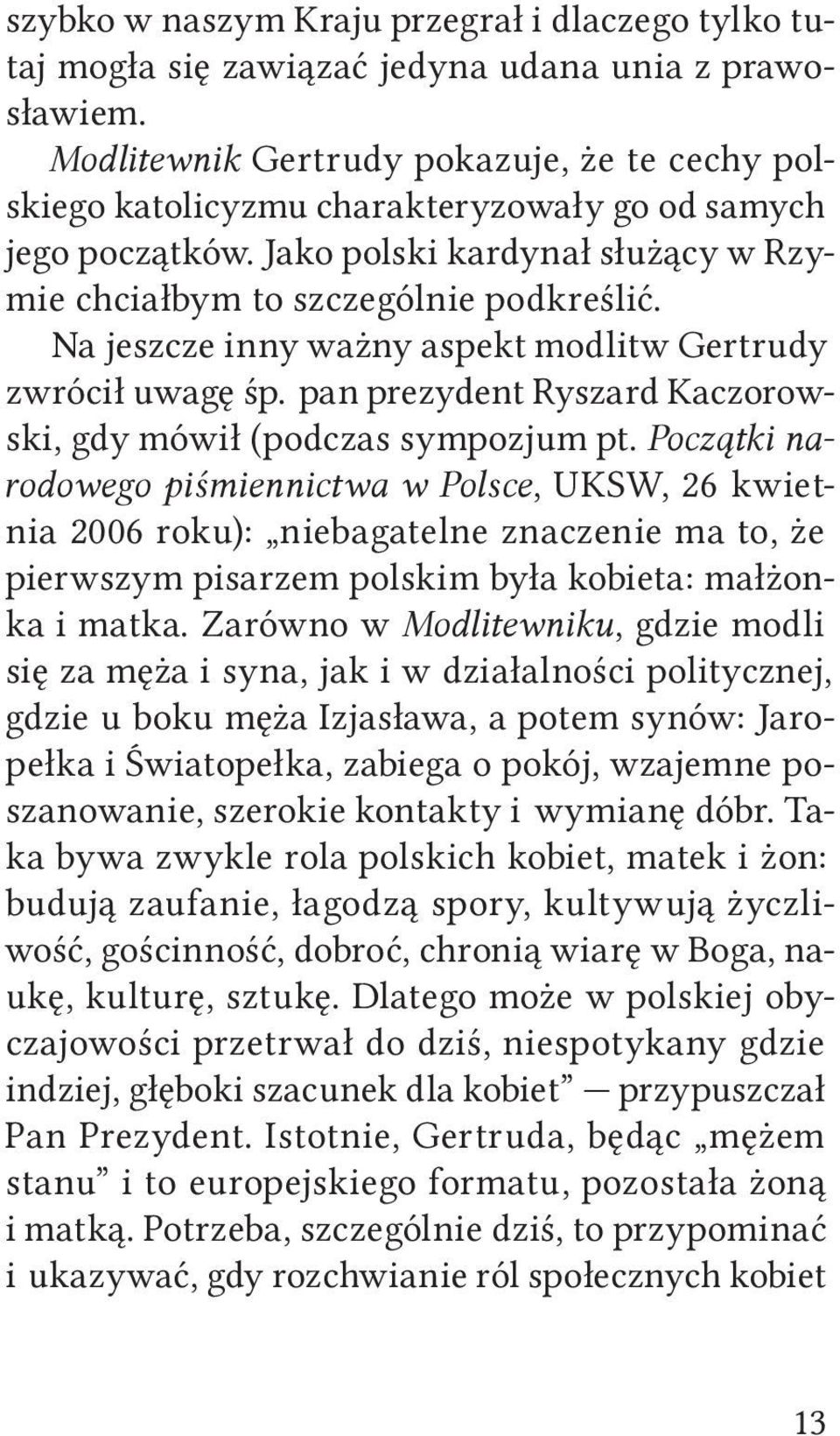 Na jeszcze inny ważny aspekt modlitw Gertrudy zwrócił uwagę śp. pan prezydent Ryszard Kaczorowski, gdy mówił (podczas sympozjum pt.