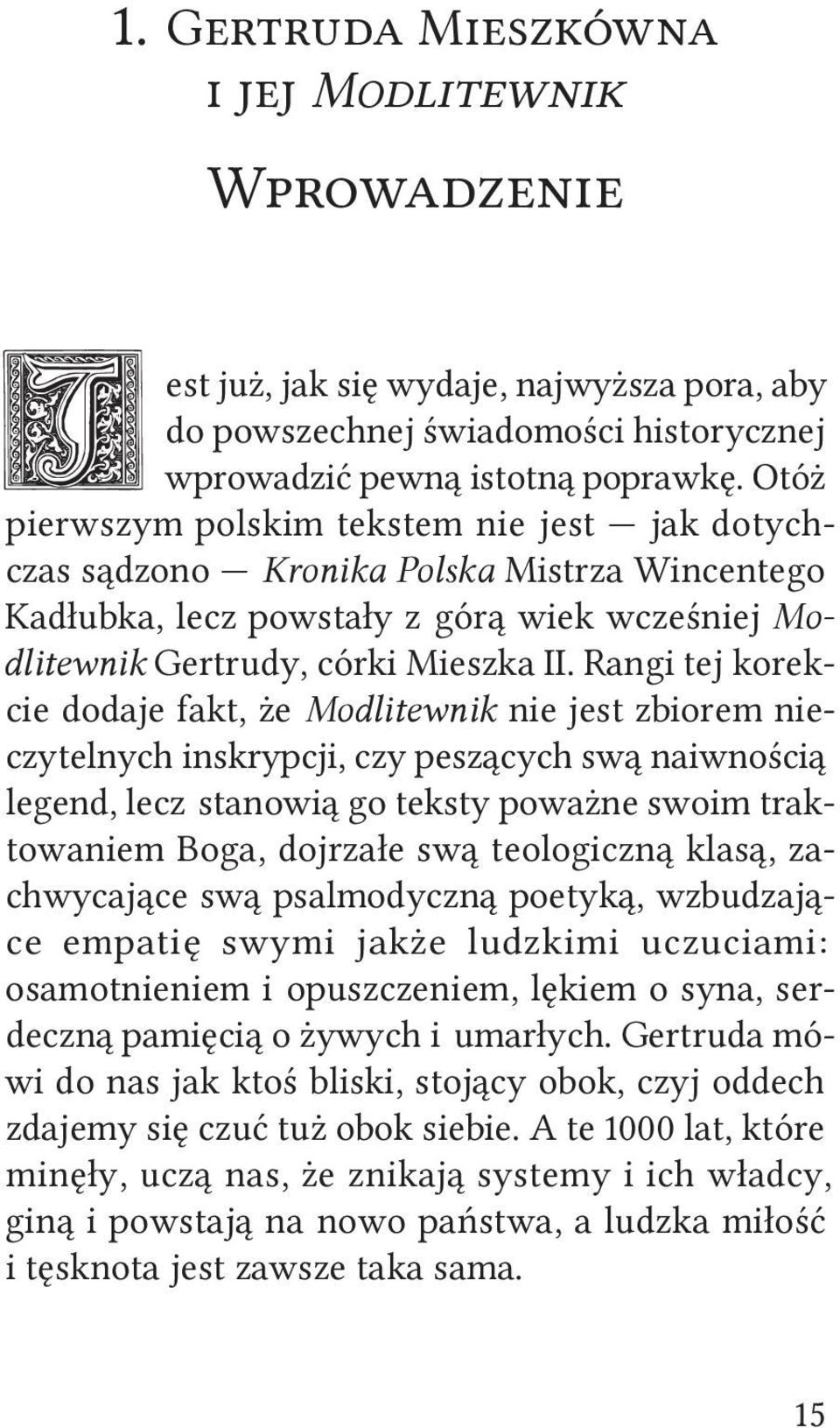Rangi tej korekcie dodaje fakt, że Modlitewnik nie jest zbiorem nieczytelnych inskrypcji, czy peszących swą naiwnością legend, lecz stanowią go teksty poważne swoim traktowaniem Boga, dojrzałe swą