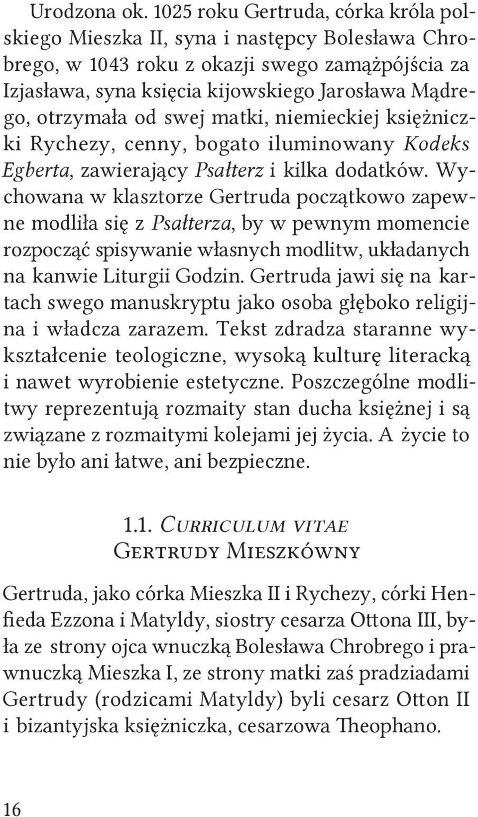 od swej matki, niemieckiej księżniczki Rychezy, cenny, bogato iluminowany Kodeks Egberta, zawierający Psałterz i kilka dodatków.