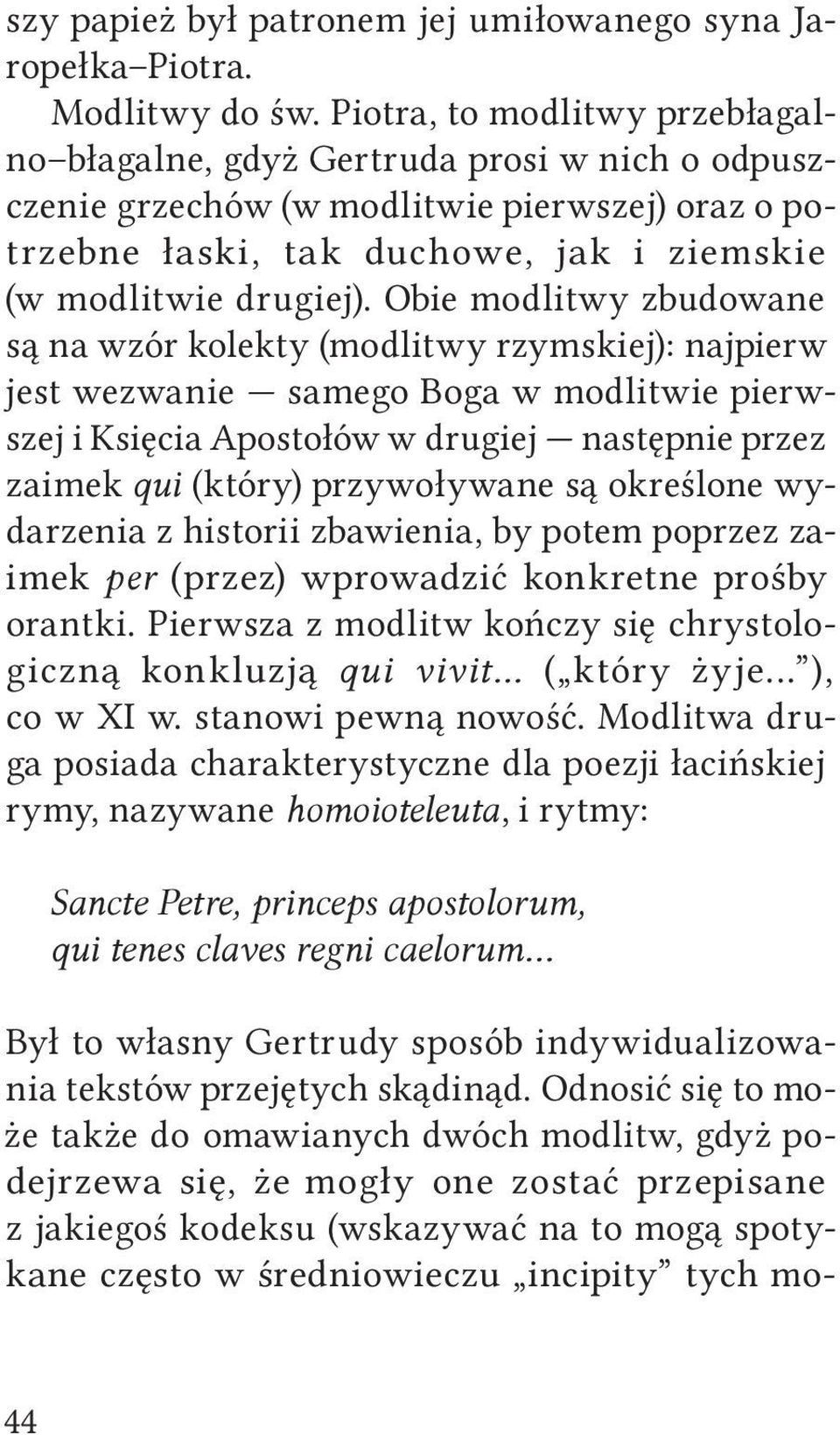 Obie modlitwy zbudowane są na wzór kolekty (modlitwy rzymskiej): najpierw jest wezwanie samego Boga w modlitwie pierwszej i Księcia Apostołów w drugiej następnie przez zaimek qui (który) przywoływane