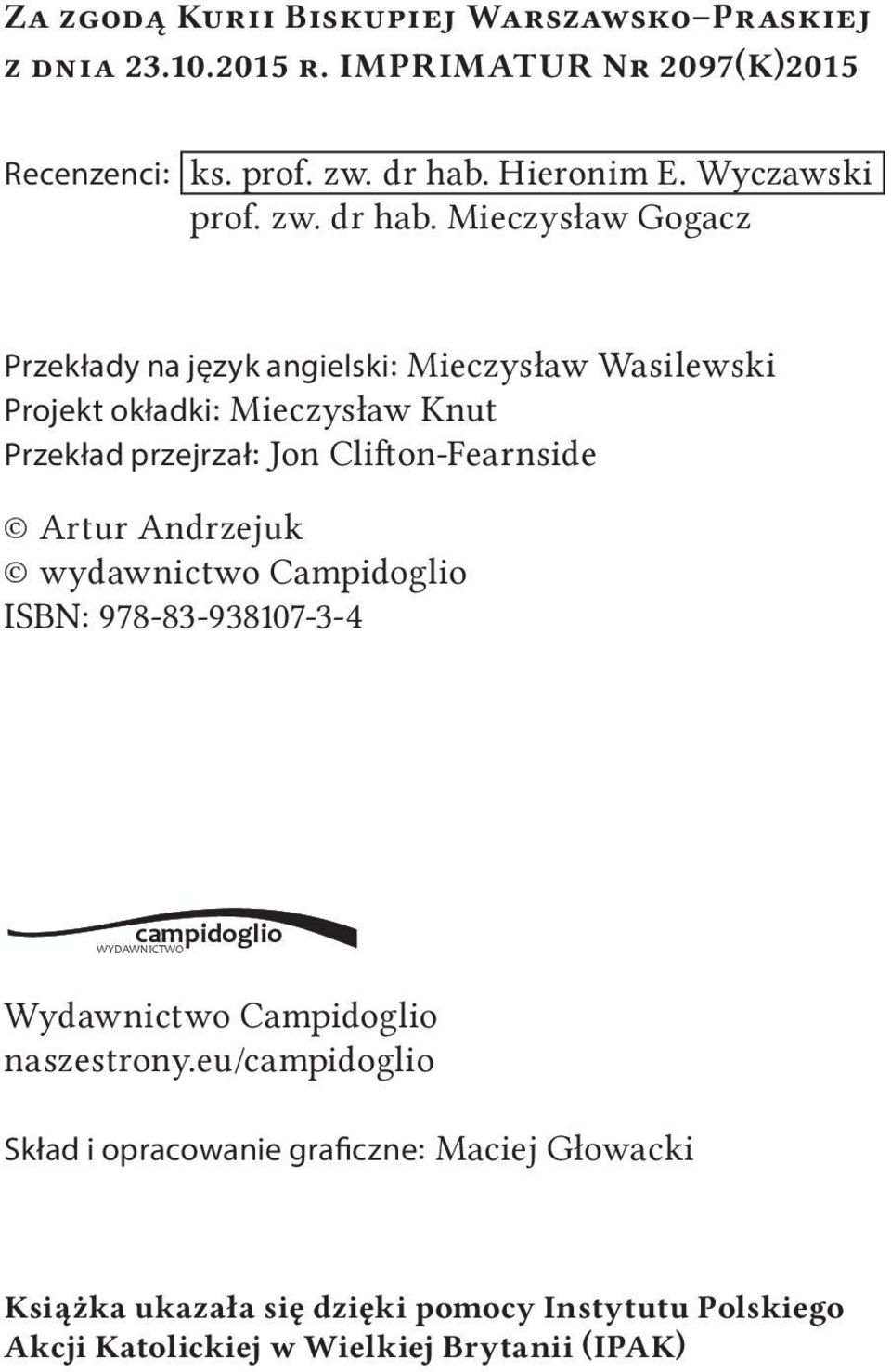 Mieczysław Gogacz Przekłady na język angielski: Mieczysław Wasilewski Projekt okładki: Mieczysław Knut Przekład przejrzał: Jon Clifton Fearnside