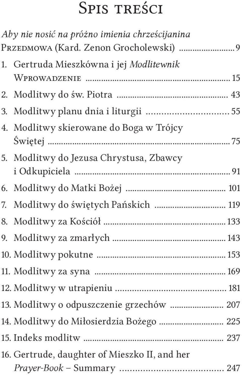 .. 101 7. Modlitwy do świętych Pańskich... 119 8. Modlitwy za Kościół... 133 9. Modlitwy za zmarłych... 143 10. Modlitwy pokutne... 153 11. Modlitwy za syna... 169 12.