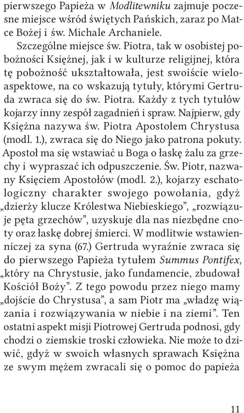 Piotra. Każdy z tych tytułów kojarzy inny zespół zagadnień i spraw. Najpierw, gdy Księżna nazywa św. Piotra Apostołem Chrystusa (modl. 1.), zwraca się do Niego jako patrona pokuty.