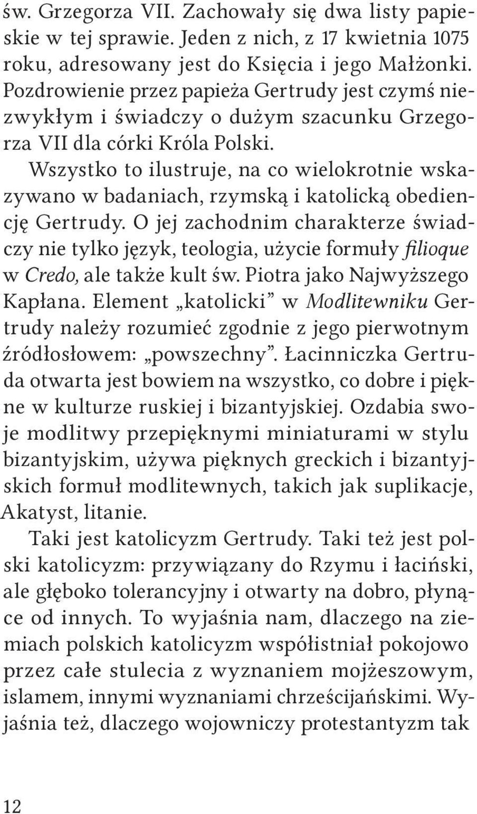 Wszystko to ilustruje, na co wielokrotnie wskazywano w badaniach, rzymską i katolicką obediencję Gertrudy.