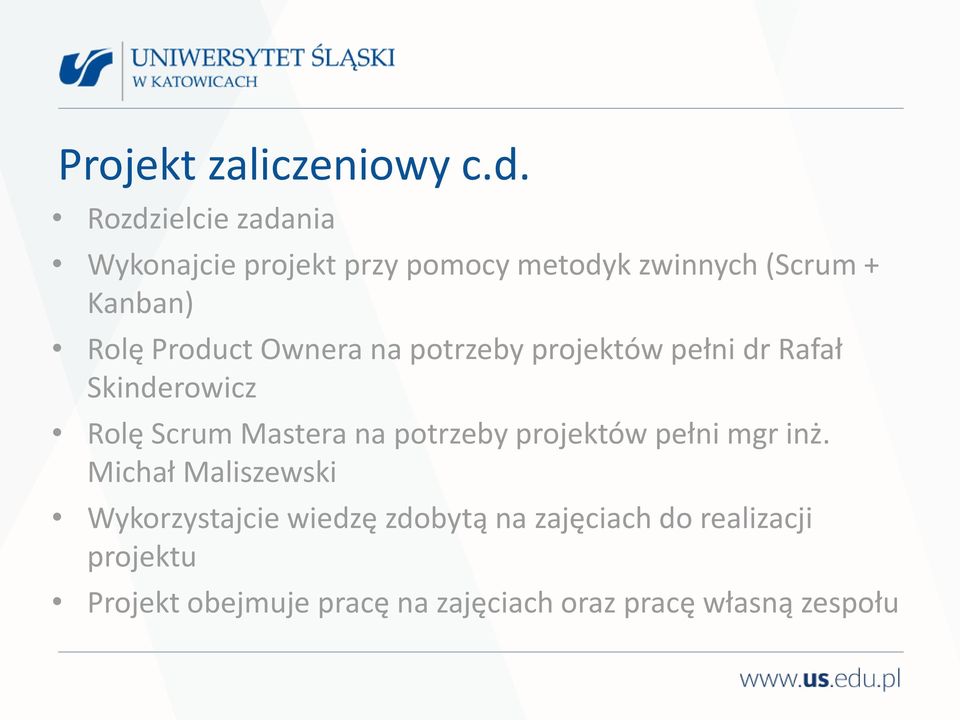 Product Ownera na potrzeby projektów pełni dr Rafał Skinderowicz Rolę Scrum Mastera na potrzeby