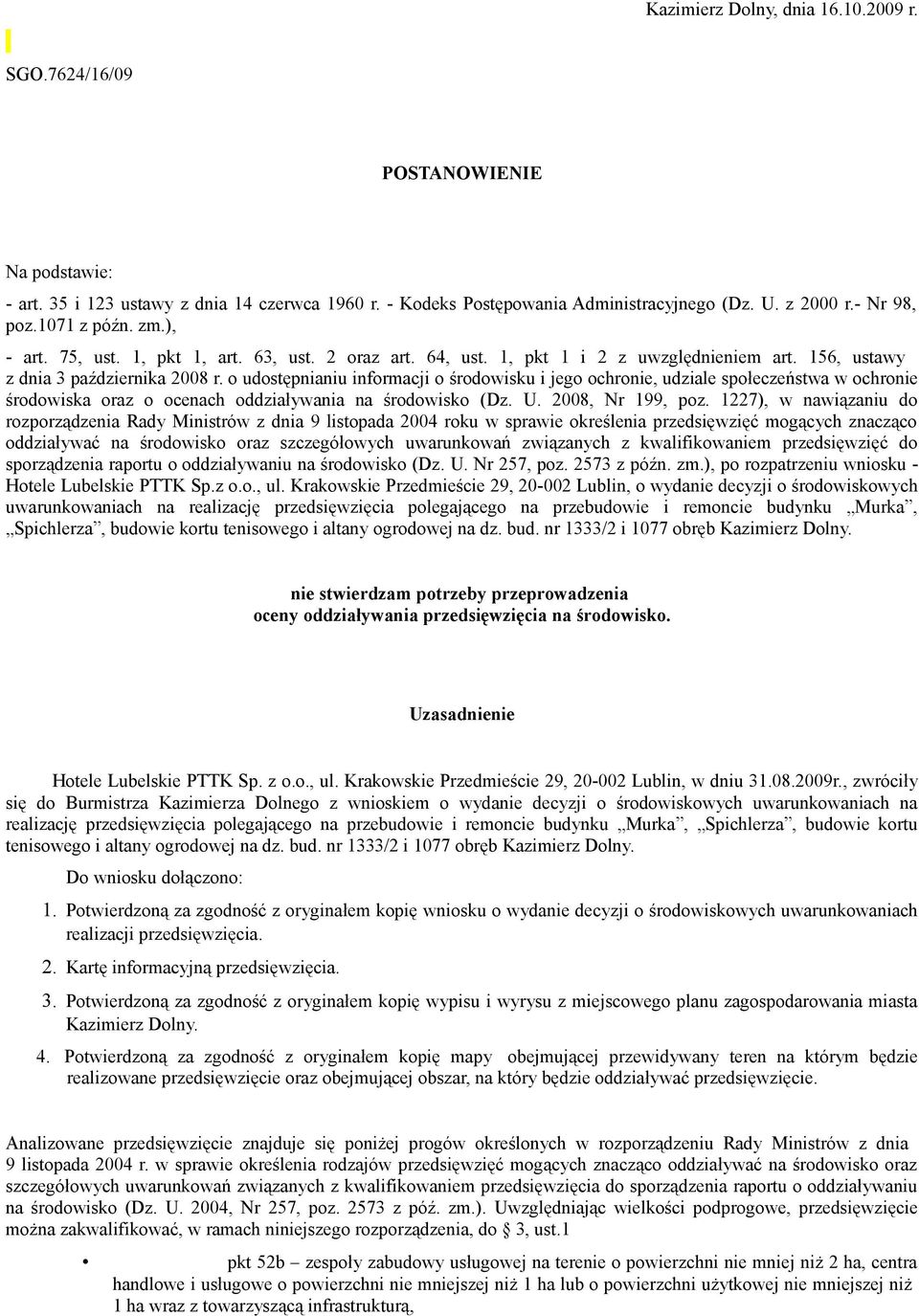 o udostępnianiu informacji o środowisku i jego ochronie, udziale społeczeństwa w ochronie środowiska oraz o ocenach oddziaływania na środowisko (Dz. U. 2008, Nr 199, poz.