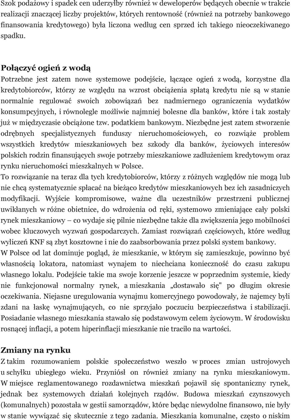 Połączyć ogień z wodą Potrzebne jest zatem nowe systemowe podejście, łączące ogień z wodą, korzystne dla kredytobiorców, którzy ze względu na wzrost obciążenia spłatą kredytu nie są w stanie