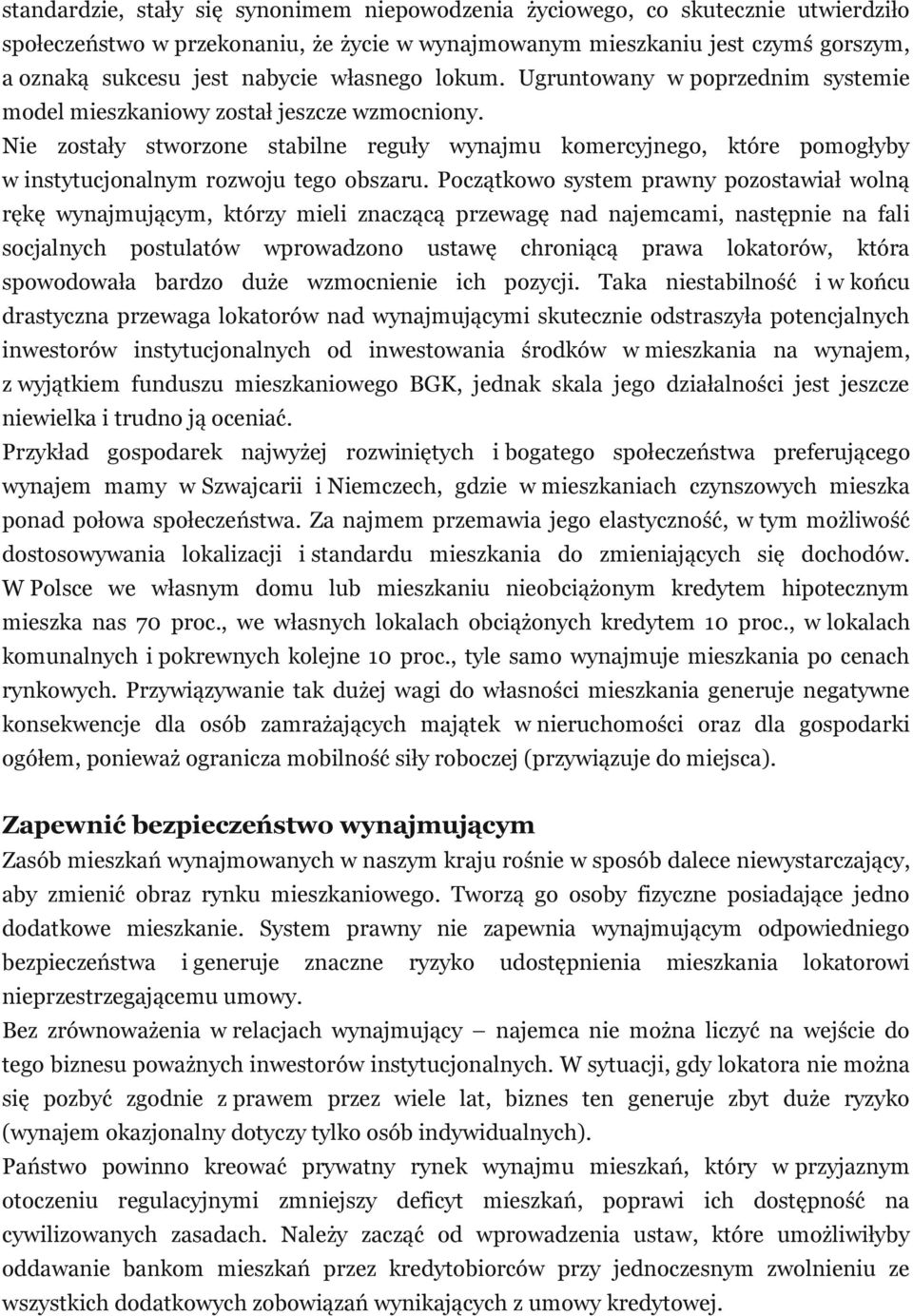 Nie zostały stworzone stabilne reguły wynajmu komercyjnego, które pomogłyby w instytucjonalnym rozwoju tego obszaru.