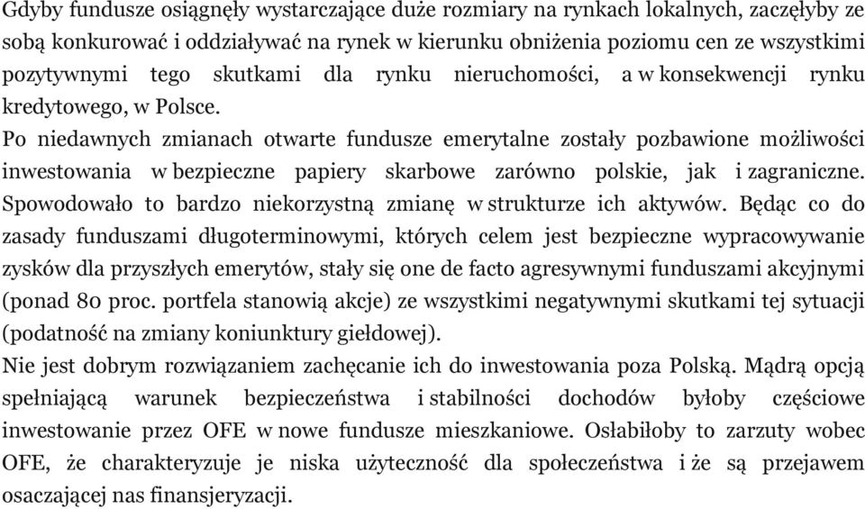 Po niedawnych zmianach otwarte fundusze emerytalne zostały pozbawione możliwości inwestowania w bezpieczne papiery skarbowe zarówno polskie, jak i zagraniczne.