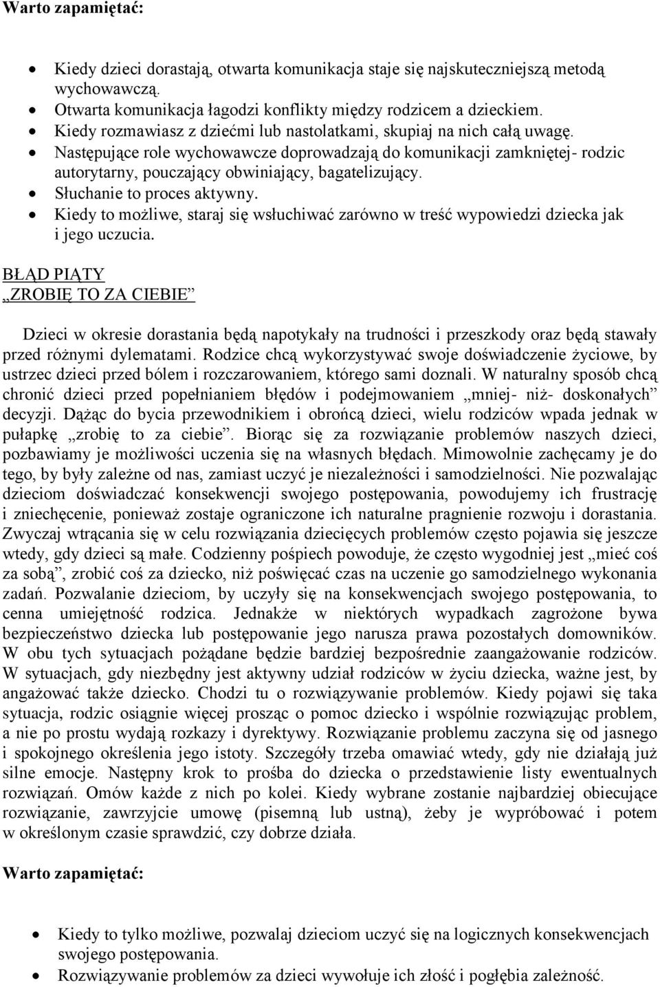 Następujące role wychowawcze doprowadzają do komunikacji zamkniętej- rodzic autorytarny, pouczający obwiniający, bagatelizujący. Słuchanie to proces aktywny.